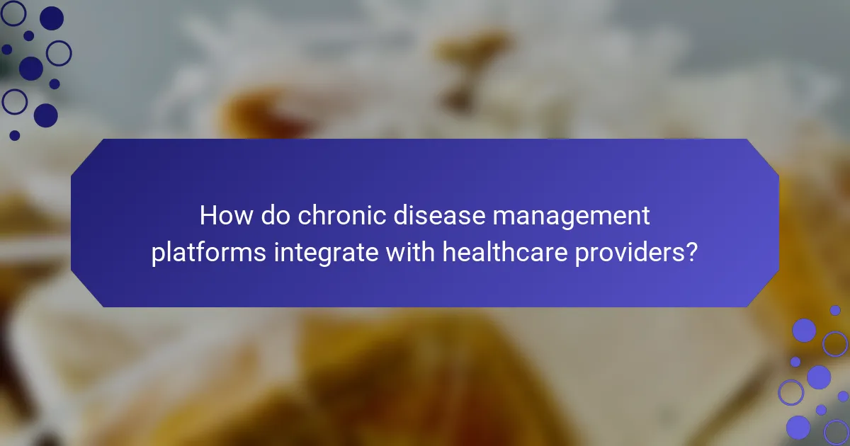 How do chronic disease management platforms integrate with healthcare providers?