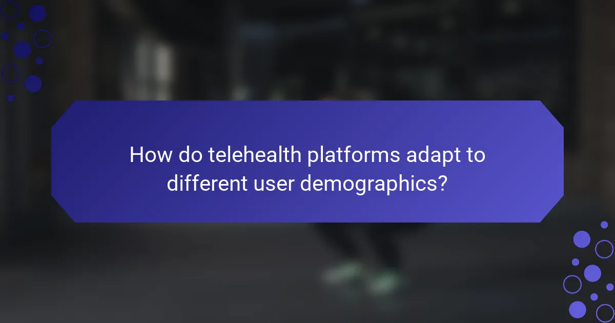How do telehealth platforms adapt to different user demographics?