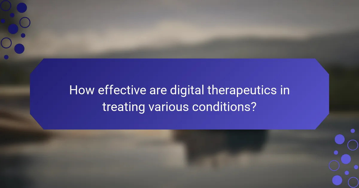 How effective are digital therapeutics in treating various conditions?