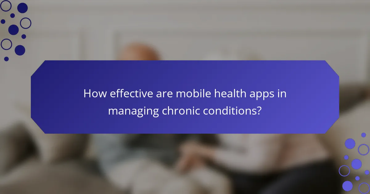 How effective are mobile health apps in managing chronic conditions?