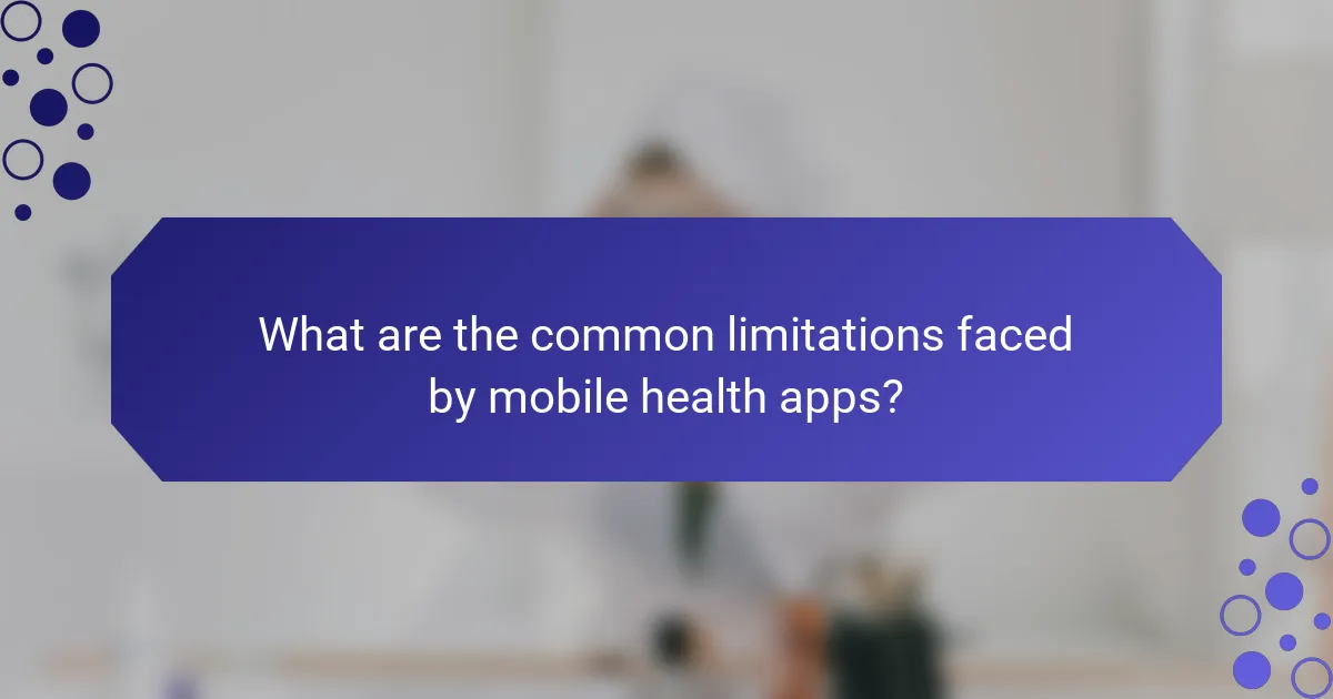 What are the common limitations faced by mobile health apps?