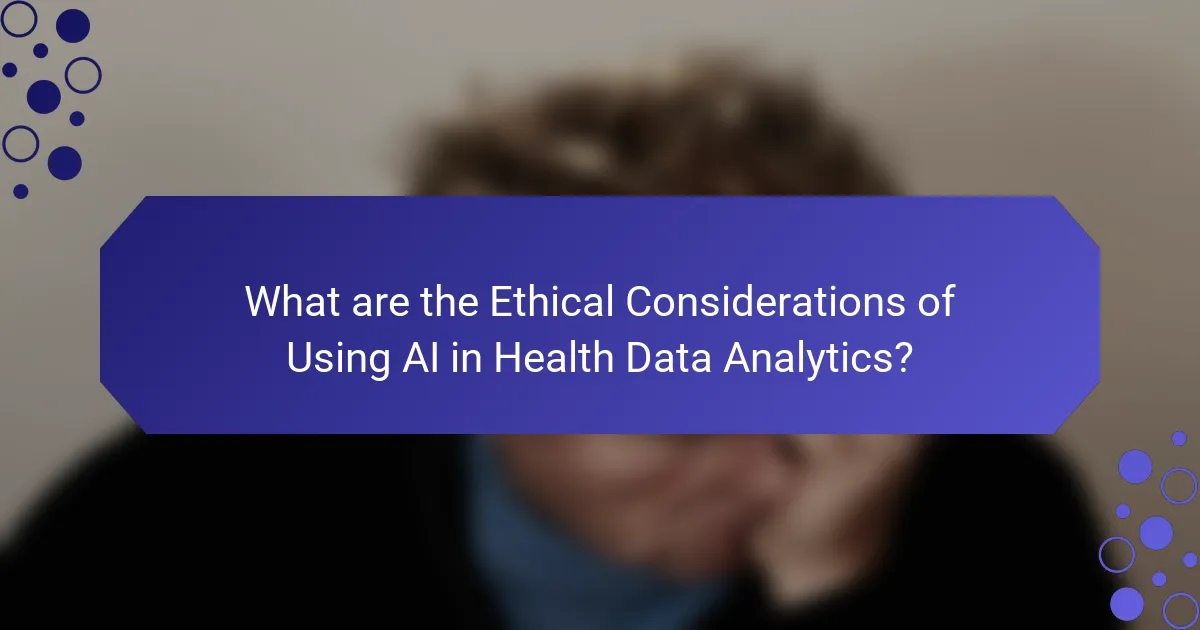 What are the Ethical Considerations of Using AI in Health Data Analytics?