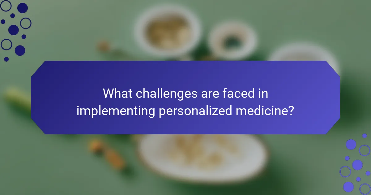 What challenges are faced in implementing personalized medicine?