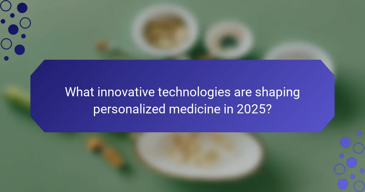 What innovative technologies are shaping personalized medicine in 2025?