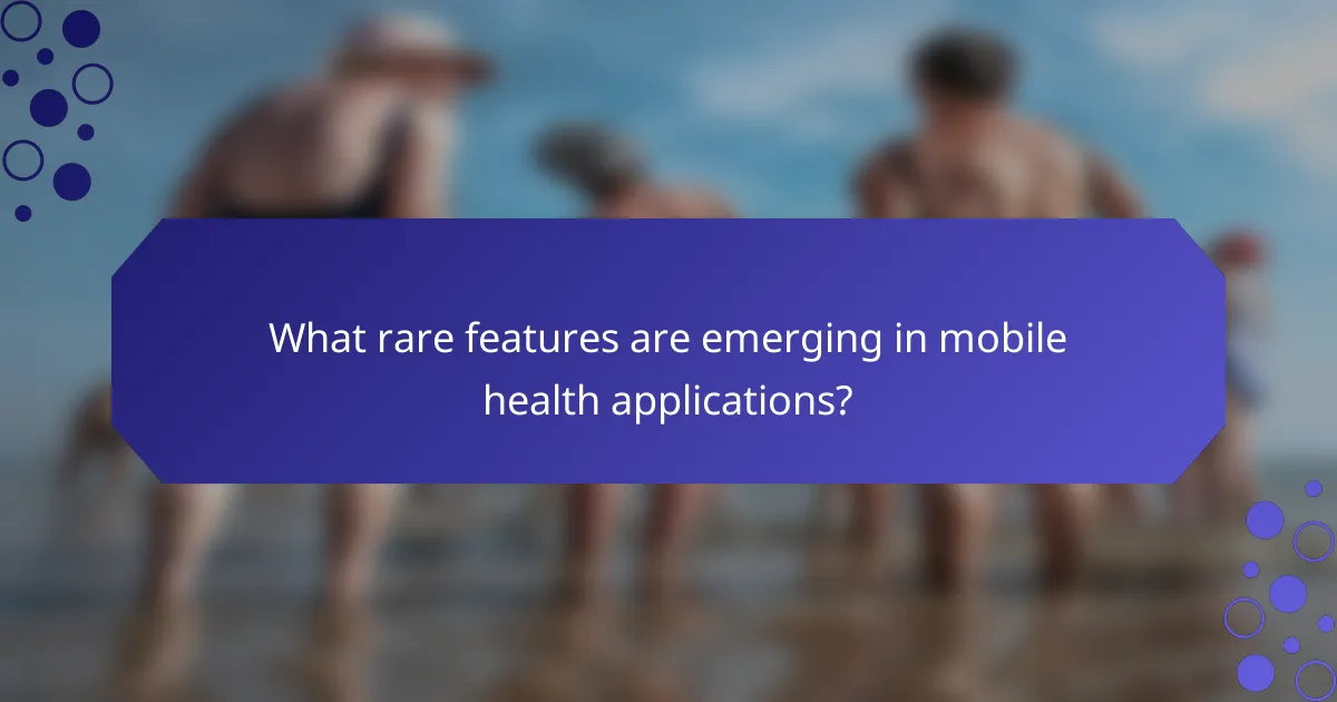 What rare features are emerging in mobile health applications?