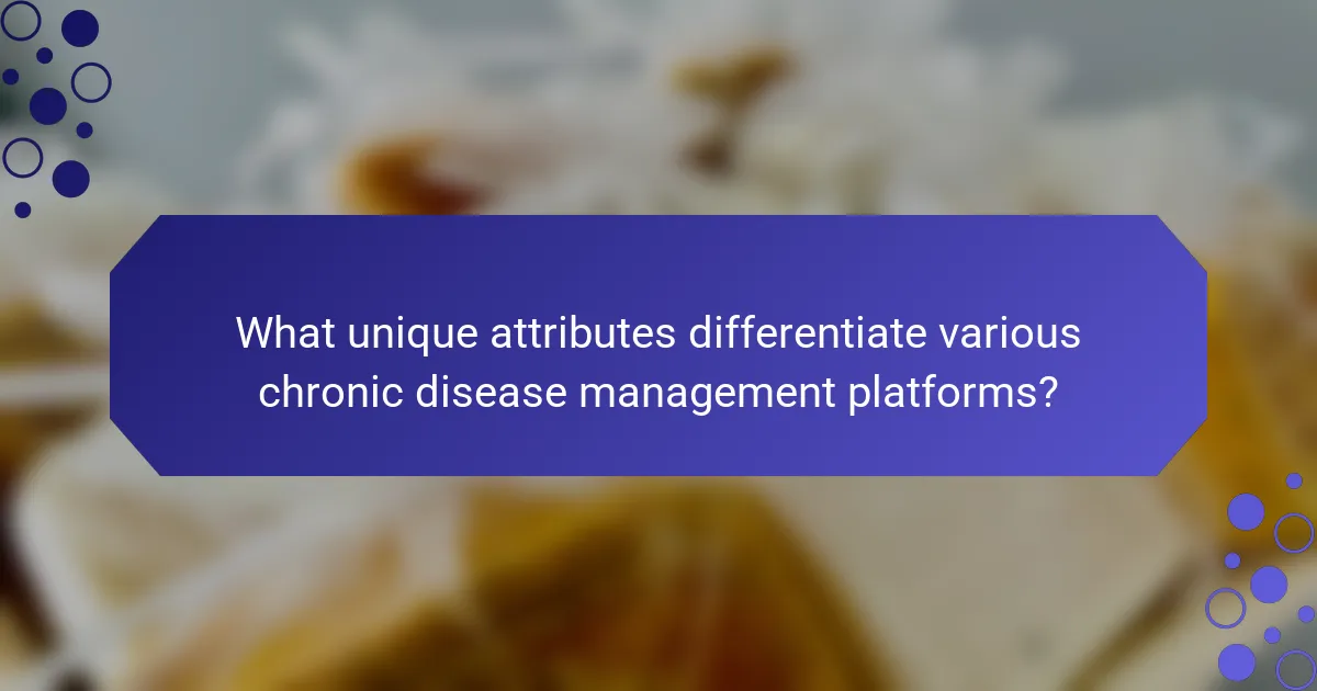 What unique attributes differentiate various chronic disease management platforms?