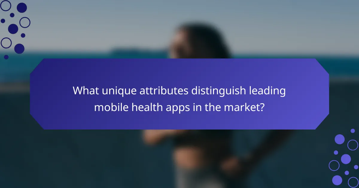What unique attributes distinguish leading mobile health apps in the market?