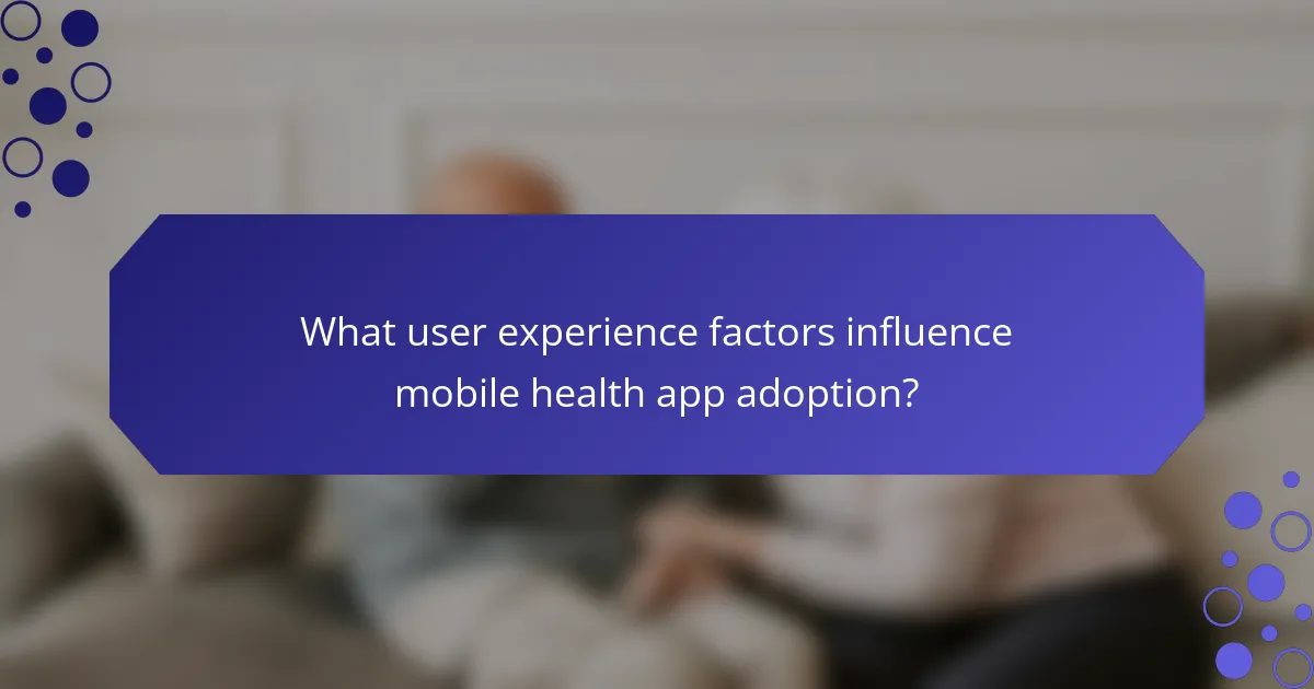 What user experience factors influence mobile health app adoption?