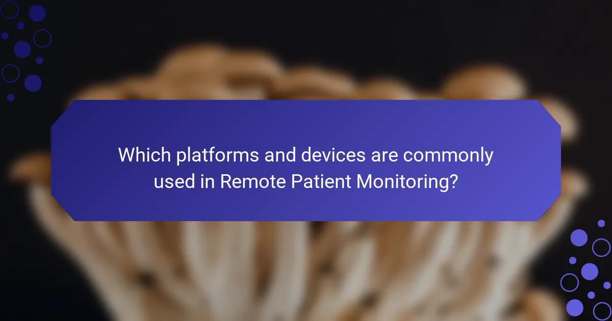Which platforms and devices are commonly used in Remote Patient Monitoring?
