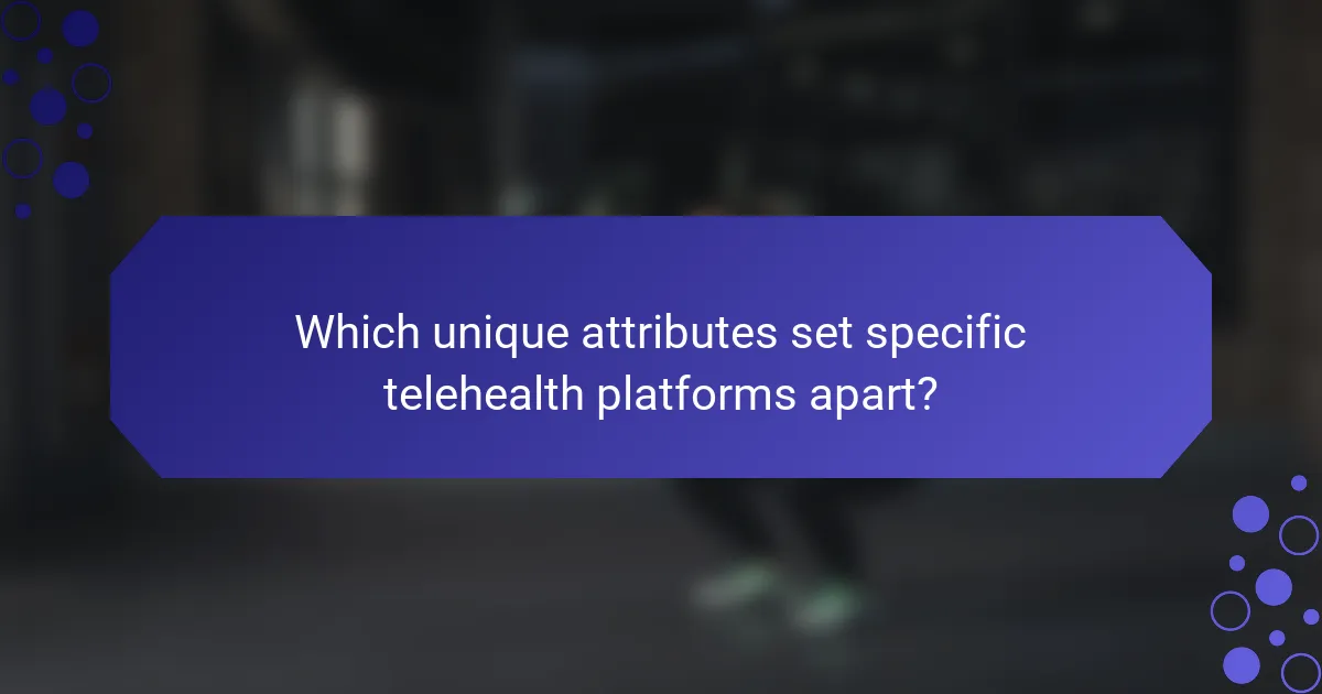 Which unique attributes set specific telehealth platforms apart?