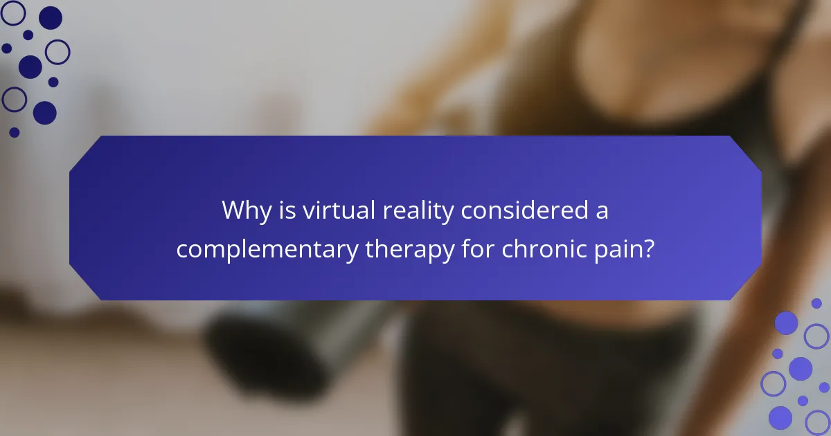 Why is virtual reality considered a complementary therapy for chronic pain?